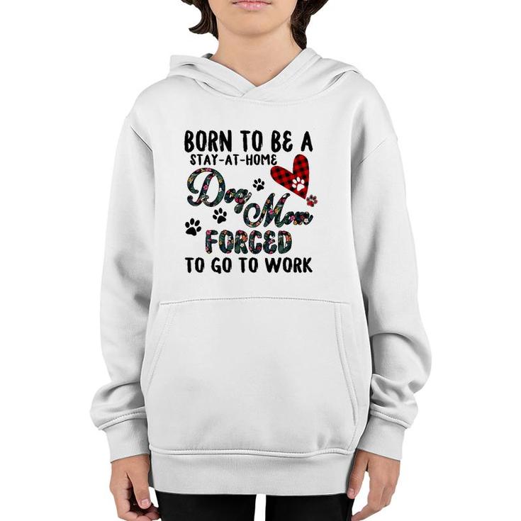 Born To Be A Stay At Home Dog Mom Forced To Go To Work Plaid Youth Hoodie