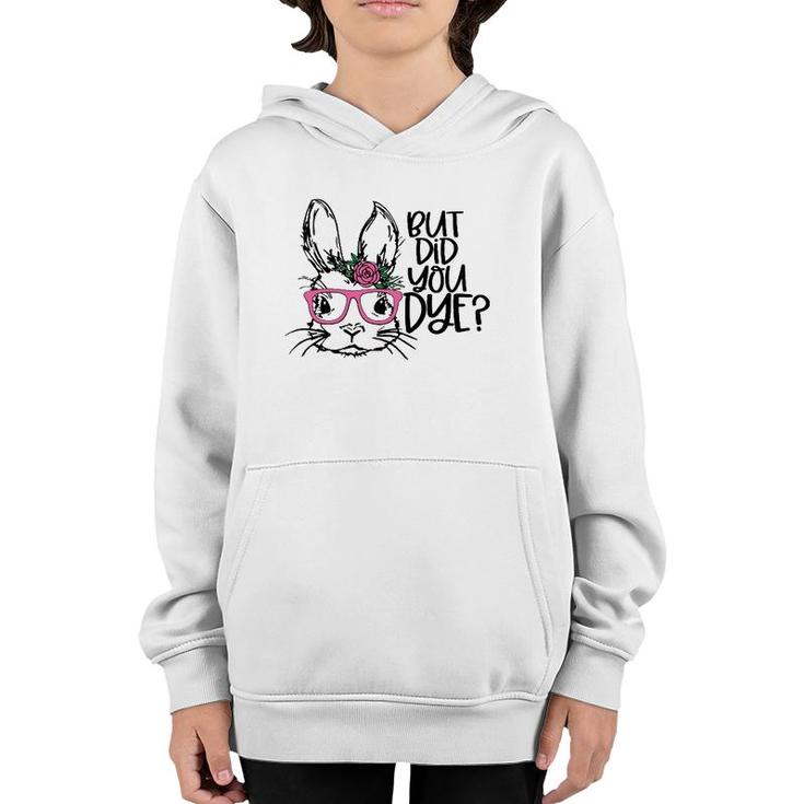 But Did You Dye Easter Cute Bunny Face Glasses Easter Day Youth Hoodie