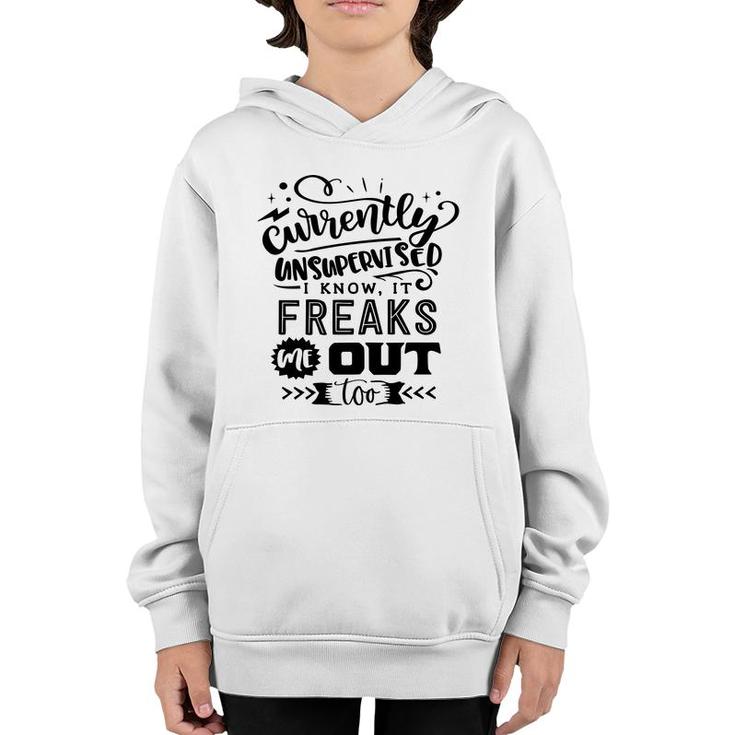 Currently Unsupervised I Know It Freaks Me Out Too Sarcastic Funny Quote Black Color Youth Hoodie