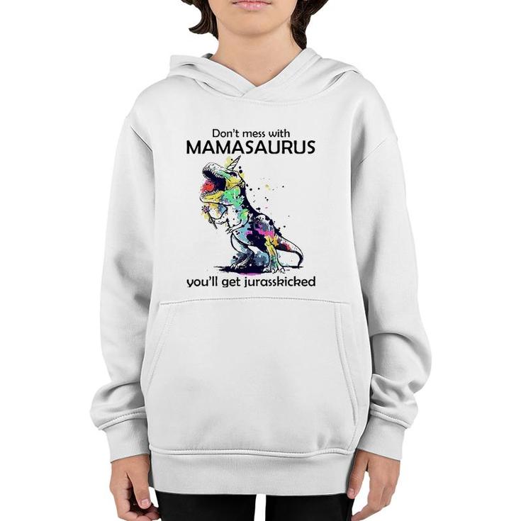 Dont Mess With Mamasaurus Youll Get Jurasskickedrex Youth Hoodie