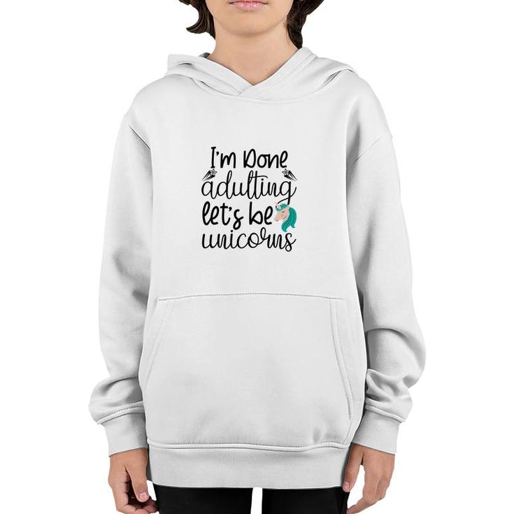 Free I Am Done Adulting Lets Be Unicorns Funny Youth Hoodie