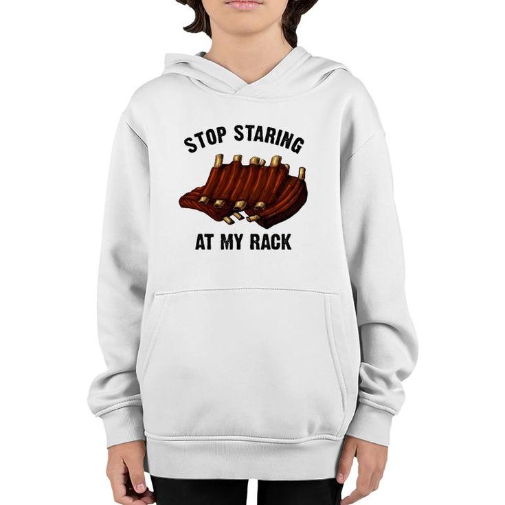 Funny Bbq Gift For Men Women Grill Stop Staring At My Rack Youth Hoodie