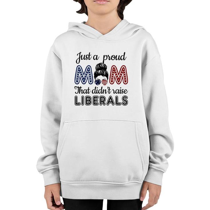 Funny Just A Proud Mom That Didnt Raise Liberals Republican Youth Hoodie