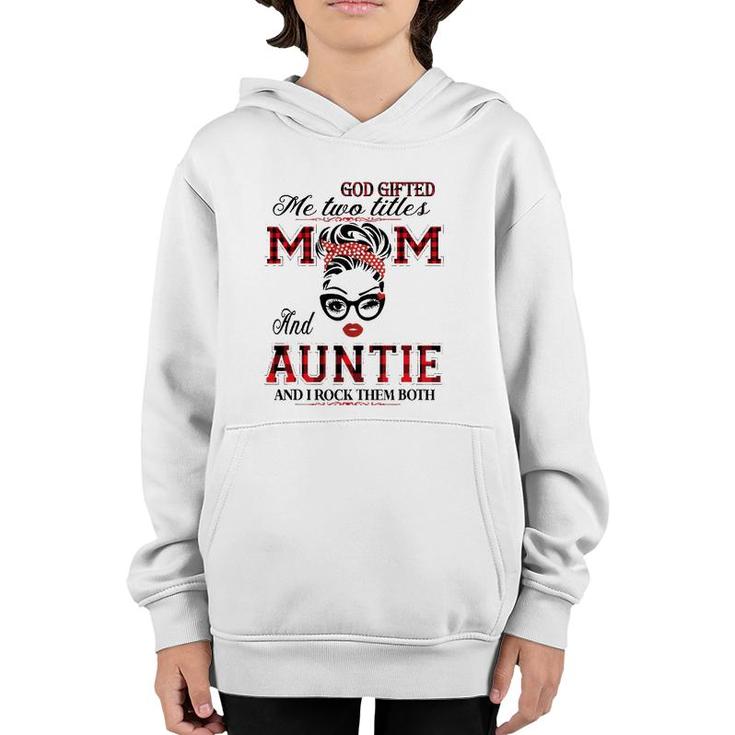 God Gifted Me Two Titles Mom And Auntie Gifts Youth Hoodie