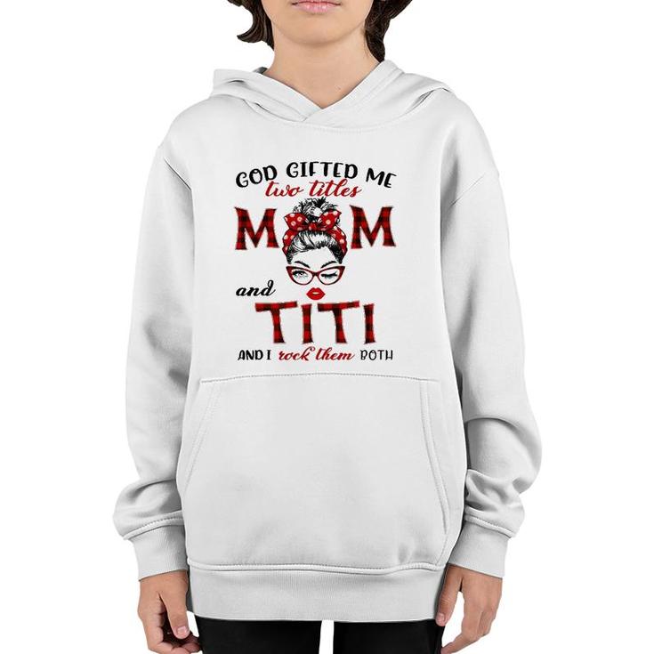 God Gifted Me Two Titles Mom And Titi Plaid Messy Bun Youth Hoodie