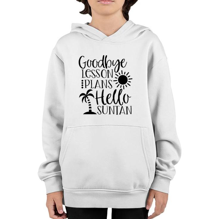 Goodbye Lesson Plans Hello Suntan Last Day Of School Teacher Life Summer Vacation Sun & Palm Trees Youth Hoodie