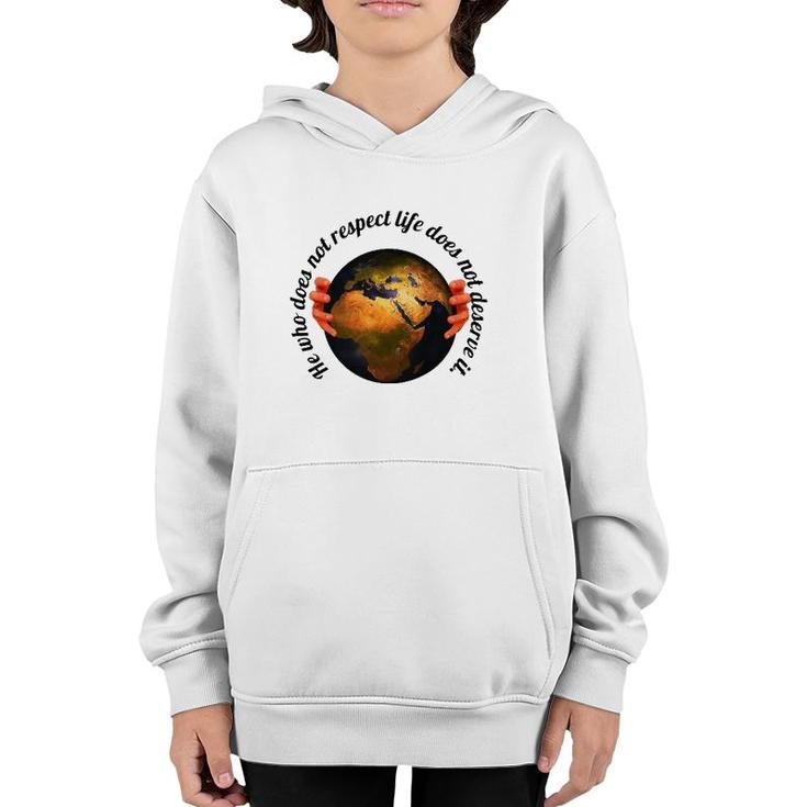 He Who Does Not Respect Life Does Not Deserve It Earth Classic Youth Hoodie