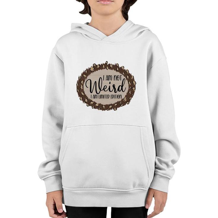 I Am Not Weird I Am Limited Edition Sarcastic Funny Quote Youth Hoodie