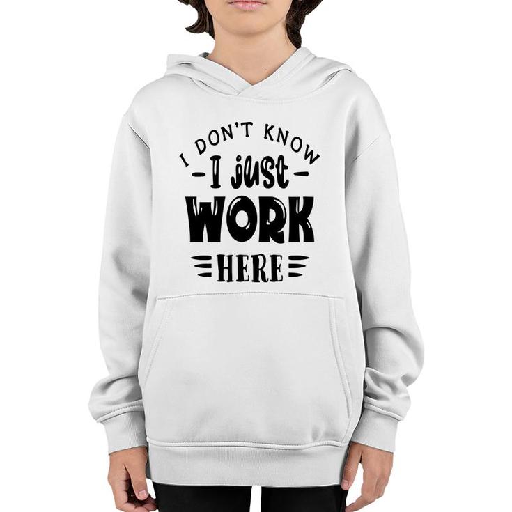 I Dont Know I Just Work Here Sarcastic Funny Quote Black Color Youth Hoodie