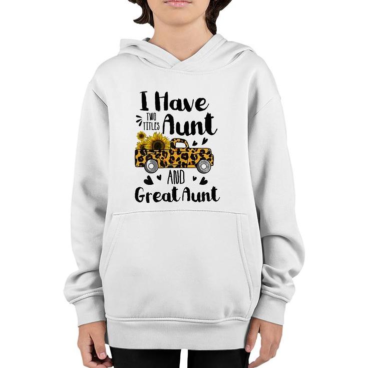 I Have Two Titles Aunt And Great Aunt Sunflower Truck Youth Hoodie