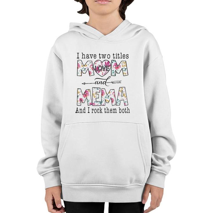 I Have Two Titles Mom And Mema Cute Flowers Gifts For Mema Youth Hoodie