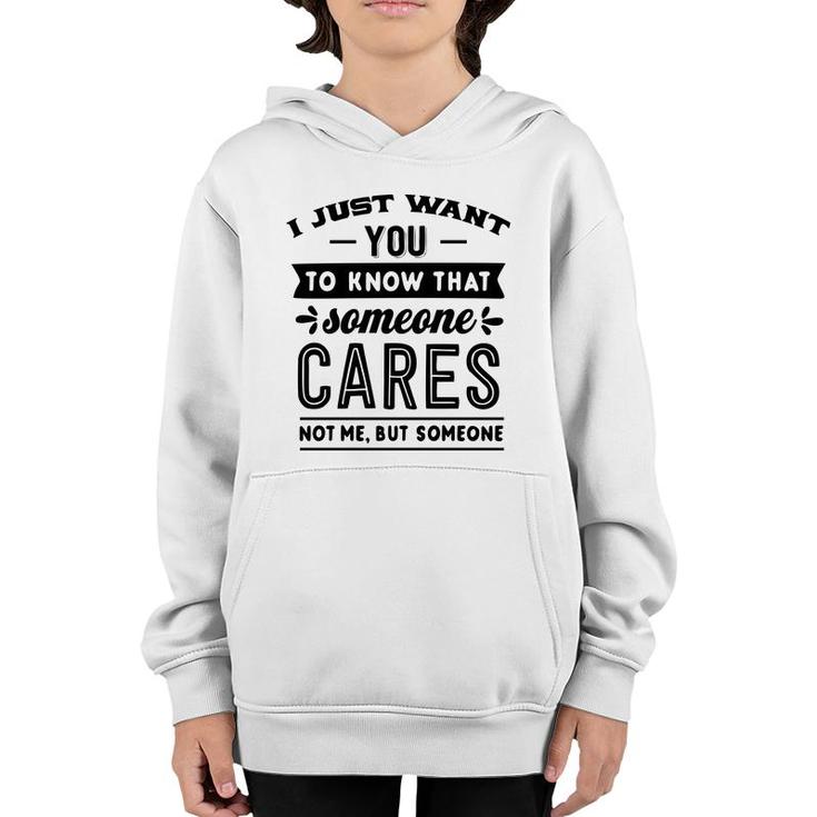 I Just Want You To Know That Someone Cares Not Me But Someone Sarcastic Funny Quote Black Color Youth Hoodie