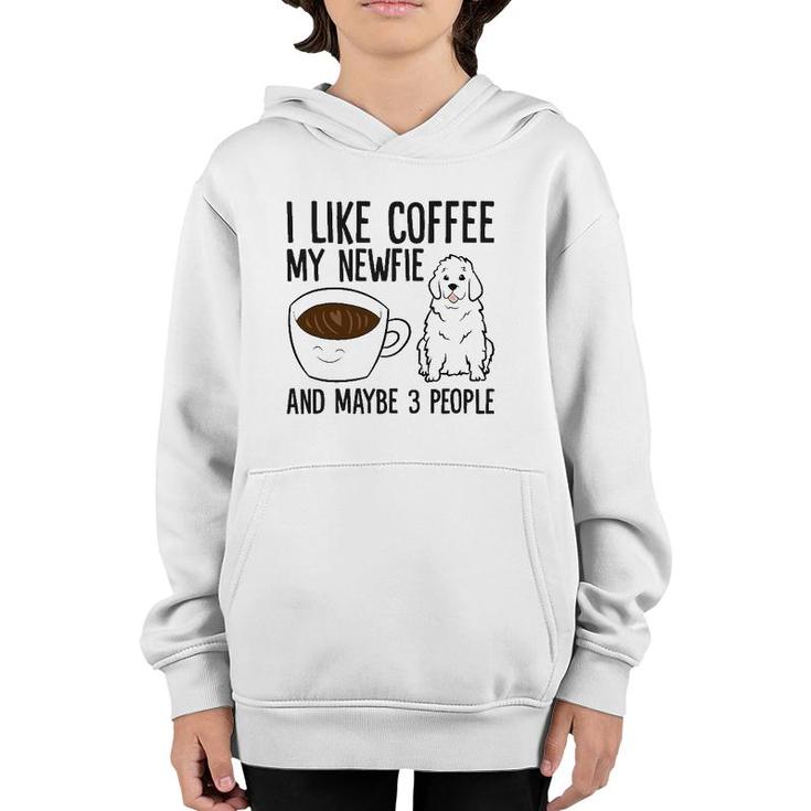 I Like Coffee My Newfie And Maybe 3 People Youth Hoodie