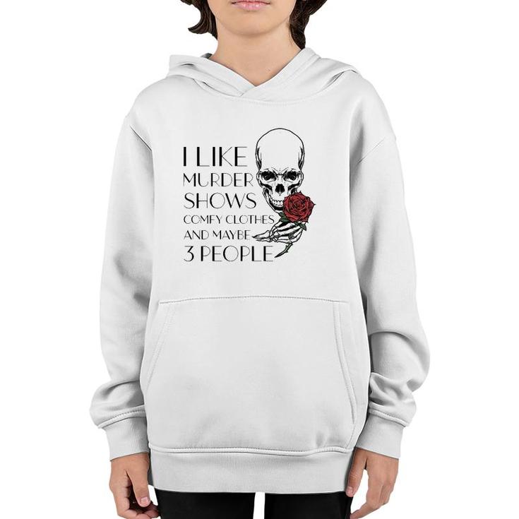 I Like Murder Shows Comfy Clothes And Maybe 3 People Funny  Youth Hoodie