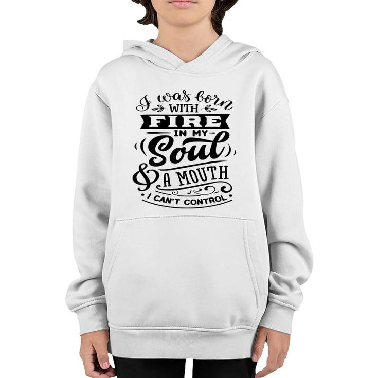 I Was Born With Fire  In My Soul A Mouth I Cant Control Sarcastic Funny Quote Black Color Youth Hoodie