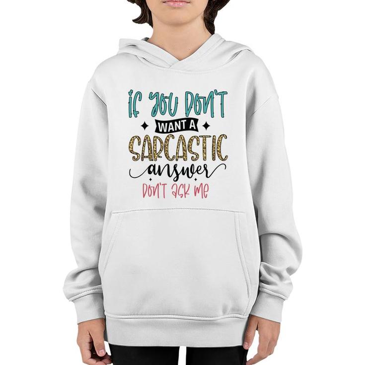 If You Dont Want A Sarcastic Answer Dont Ask Me Funny Quote Youth Hoodie