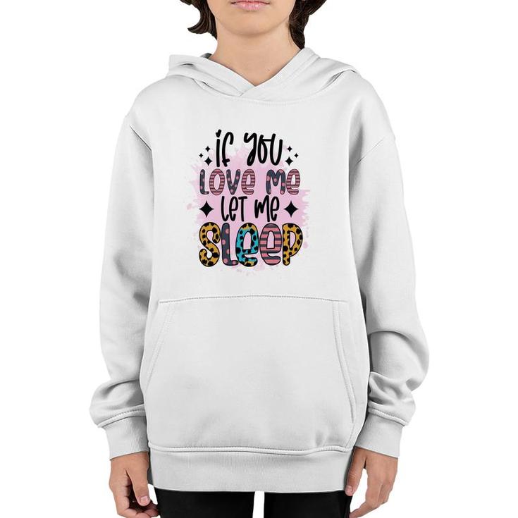 If You Love Me Let Me Sleep Sarcastic Funny Quote Youth Hoodie