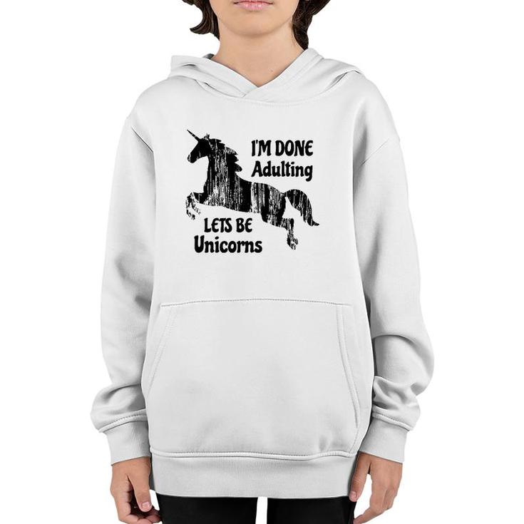 Im Done Adulting Lets Be Unicorns Unicorn Slogan Youth Hoodie