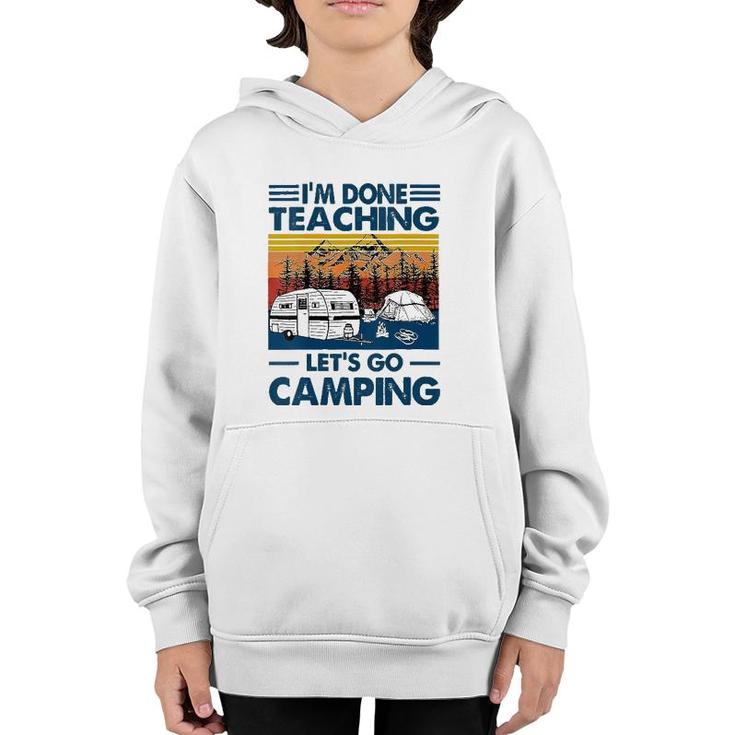 Im Done Teaching Lets Go Camping Funny Teacher Youth Hoodie