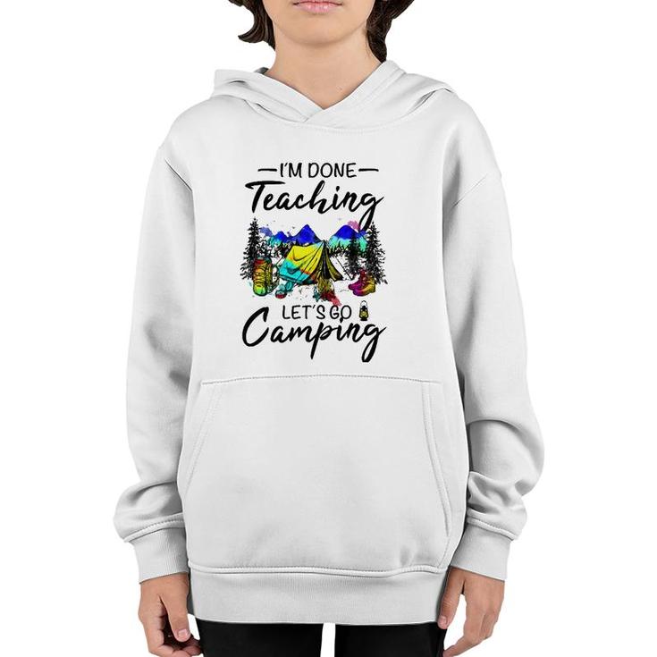 Im Done Teaching Lets Go Camping-Gift Ideas For Teacher Youth Hoodie