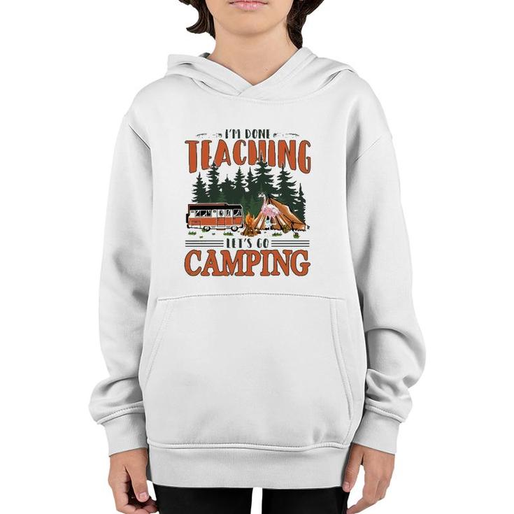 Im Done Teaching Lets Go Camping Summer Break Teacher Life Youth Hoodie