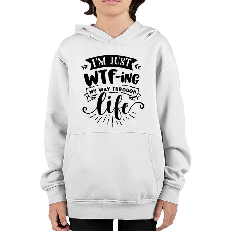 Im Just Wtfing My Way  Through Life Sarcastic Funny Quote Black Color Youth Hoodie