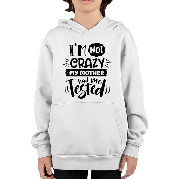 Im Not Crazy My Mother Had Me Test Sarcastic Funny Quote Black Color Youth Hoodie