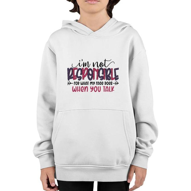 Im Not Responsible For What My Face Does When You Talk Sarcastic Funny Quote Youth Hoodie