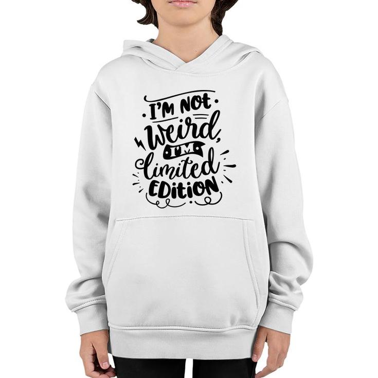 Im Not Weird Im Limited Edition Sarcastic Funny Quote Black Color Youth Hoodie