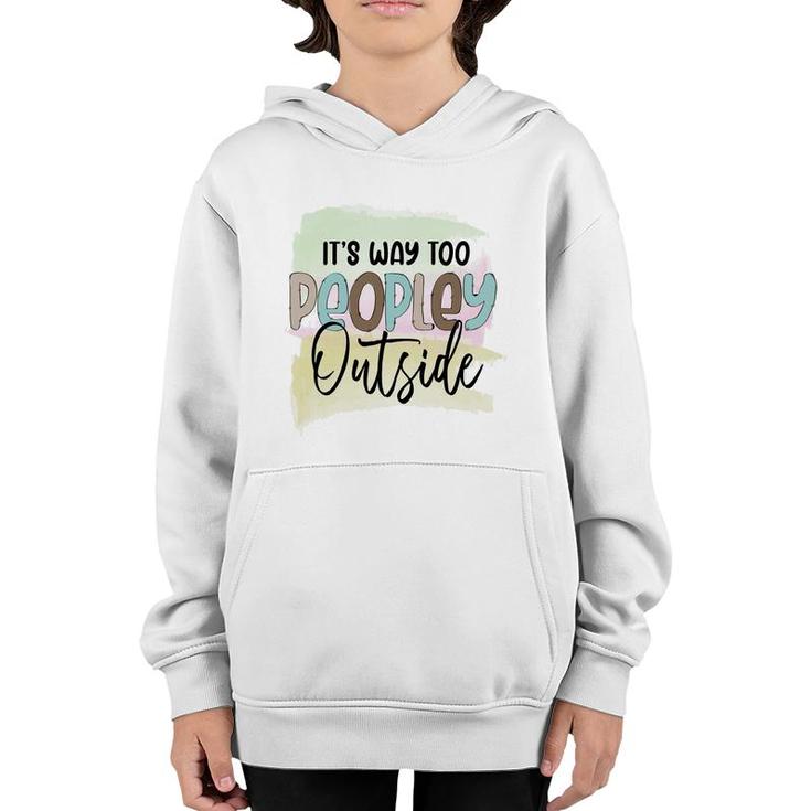 Its Way Too Peopley Outside Sarcastic Funny Quote Youth Hoodie