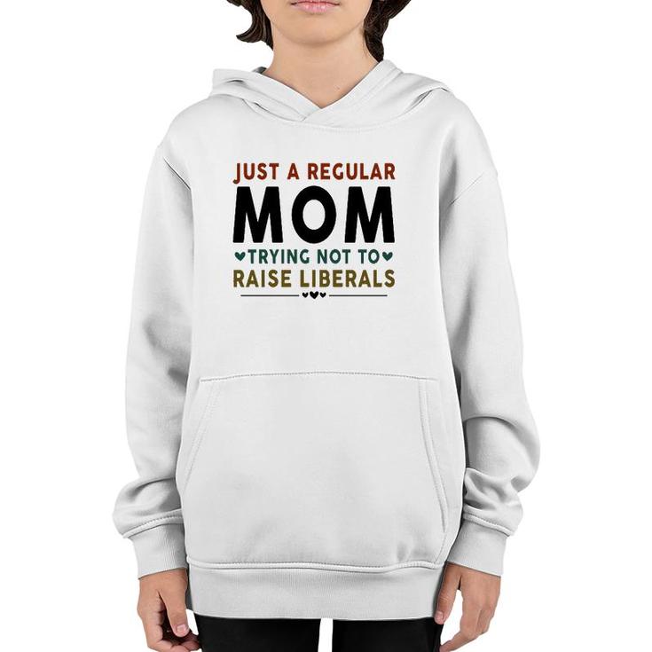 Just A Regular Mom Trying Not To Raise Liberals Heart Youth Hoodie
