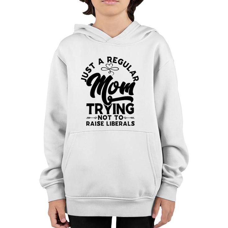 Just A Regular Mom Trying Not To Raise Liberals Mothers Day Arrows Youth Hoodie