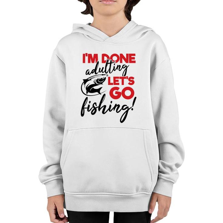Lets Go Fishing I Am Done Adulting Fishing Lovers Gift Youth Hoodie