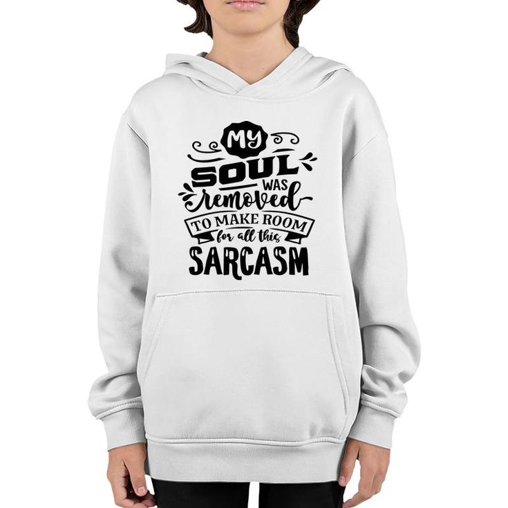 My Soul Was Removed To Make Room For All This Sarcasm Sarcastic Funny Quote Black Color Youth Hoodie