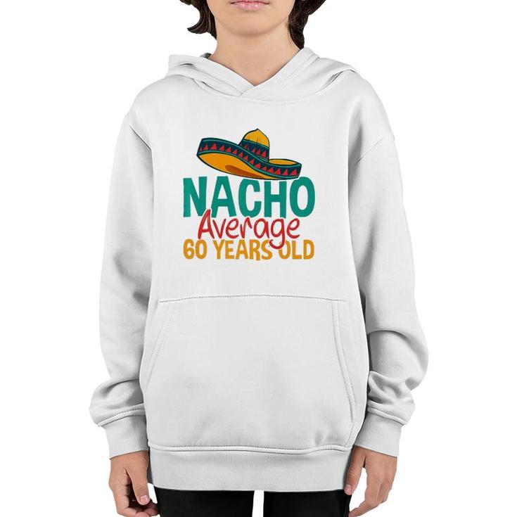 Nacho Average 60 Years Old Cinco De Mayo 60Th Birthday  Youth Hoodie