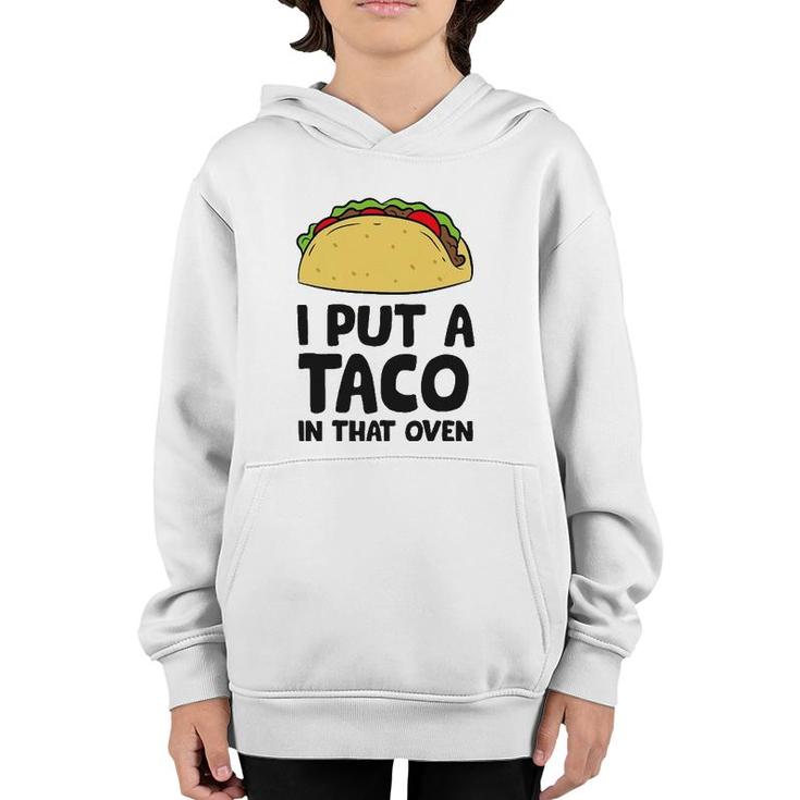 Pregnancy I Put A Taco In That Oven Pregnancy Men Tacos Youth Hoodie