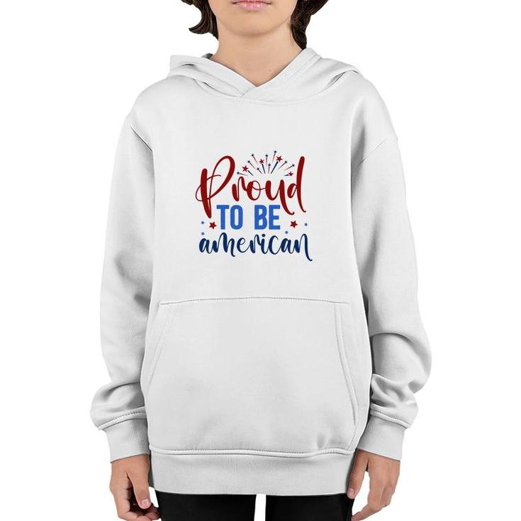 Proud To Be An American July Independence Day Graphic 2022 Youth Hoodie