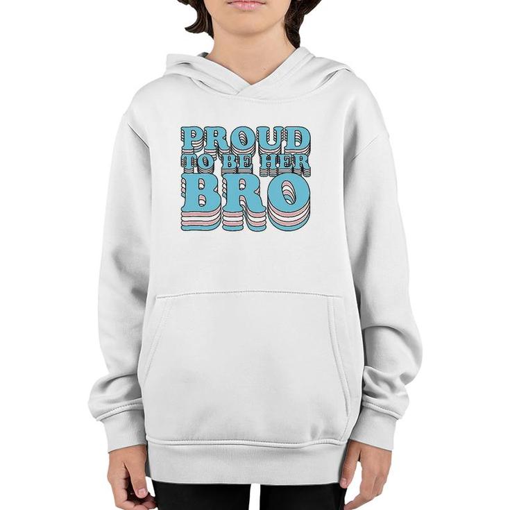 Proud Trans Brother Sibling Proud To Be Her Bro Transgender Youth Hoodie