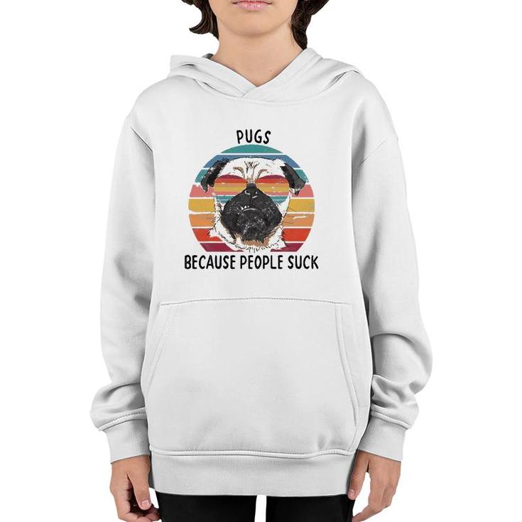 Pugs Because People Suck Funny Pug Dog Gifts Youth Hoodie