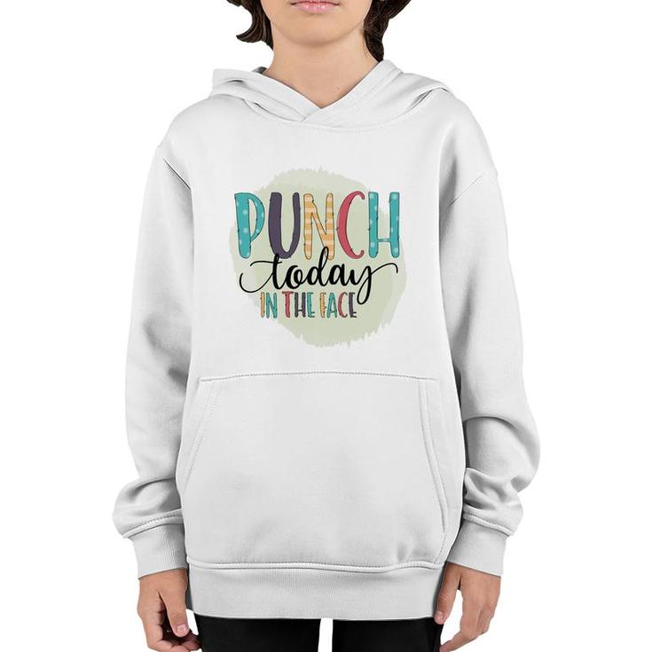 Punch Today In The Face Sarcastic Funny Quote Youth Hoodie
