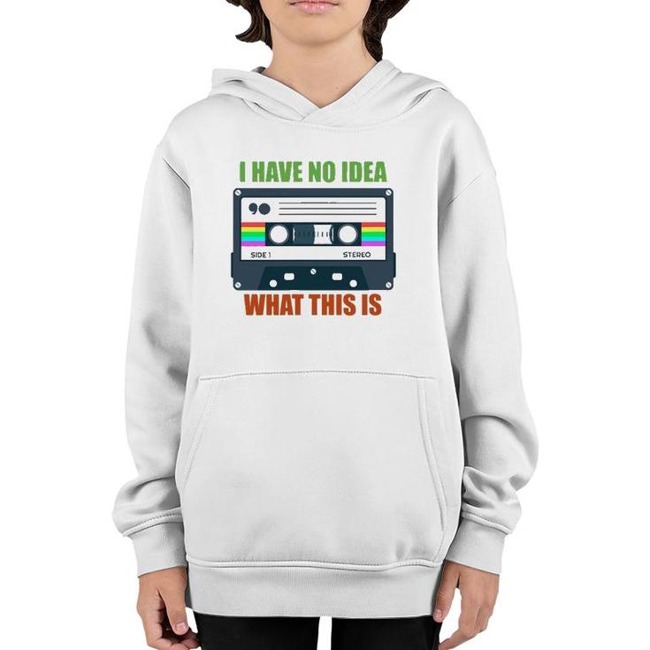 Retro Vintage Cassette Mix Tape I Have No Idea What This Is Youth Hoodie