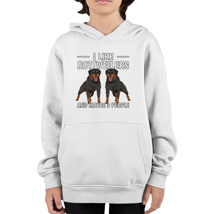 Rottie I Like Rottweilers And Maybe 3 People Rottweiler Youth Hoodie