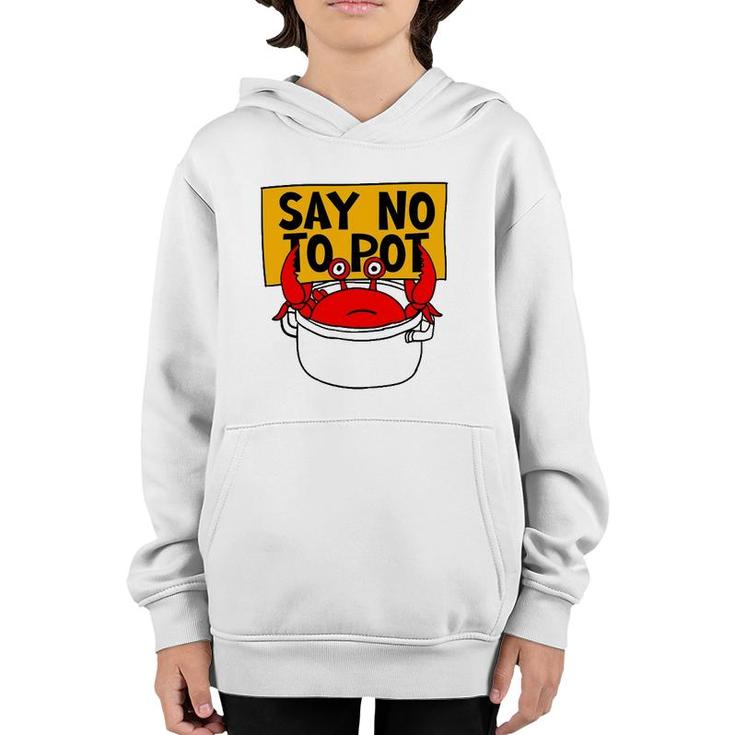 Say No To Pot - Funny Crab Eater Seafood Lover Crab Boil Youth Hoodie