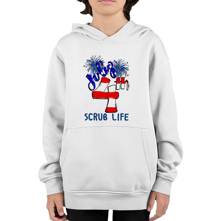 Scrub Life Independence Day 4Th July Firework American Flag Nurse Gift Youth Hoodie