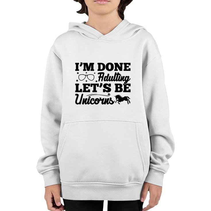 Simple I Am Done Adulting Lets Be Unicorns Gift Youth Hoodie