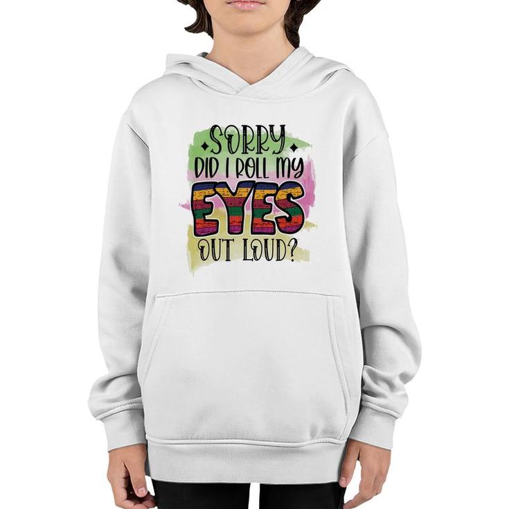 Sorry Did I Roll My Eyes Out Loud Sarcastic Funny Quote Youth Hoodie