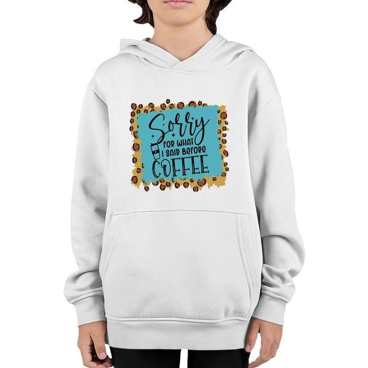 Sory For What I Said Before Coffee Sarcastic Funny Quote Youth Hoodie