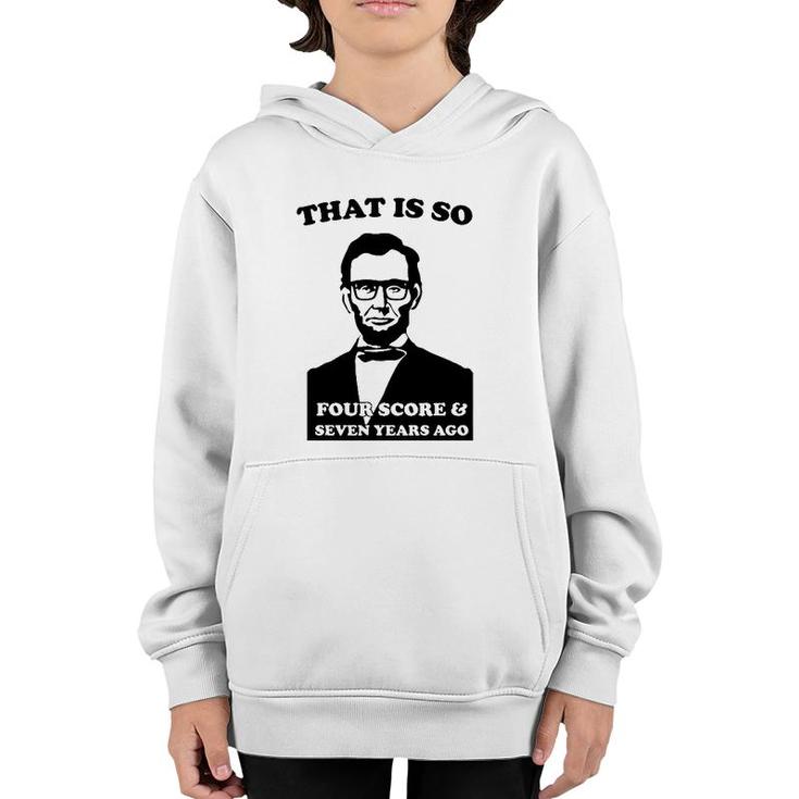 That Is So Four Score And Seven Years Ago Youth Hoodie