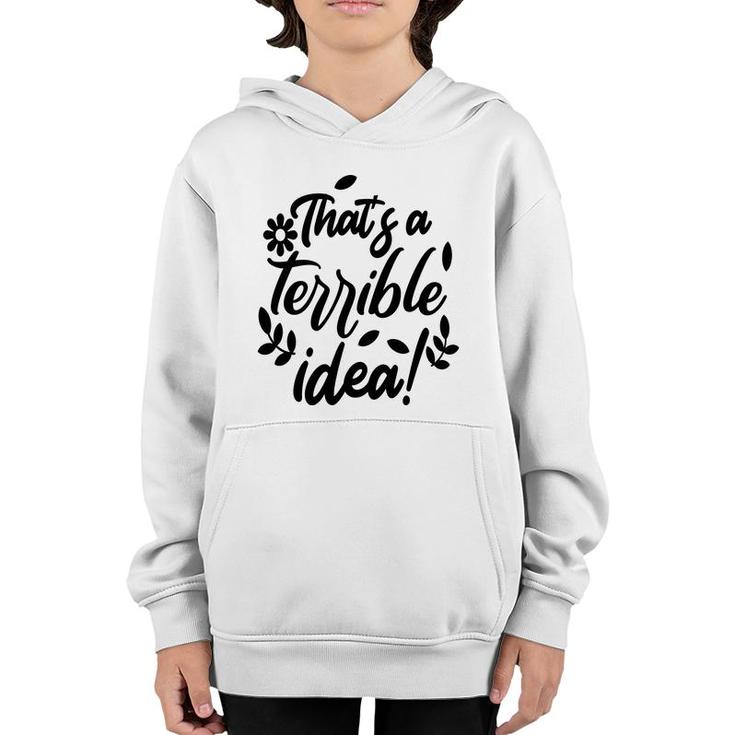 Thats A Terrible Idea Sarcastic Funny Quote Youth Hoodie
