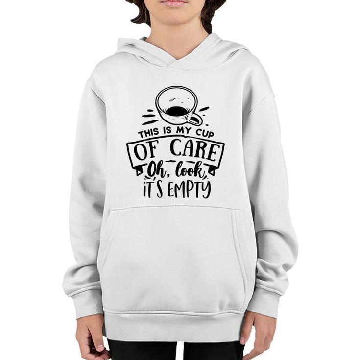 This Is My Cup Of Care Oh Look Its Empty Sarcastic Funny Quote Black Color Youth Hoodie